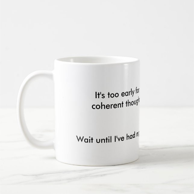Too early, need coffee mug (Left)