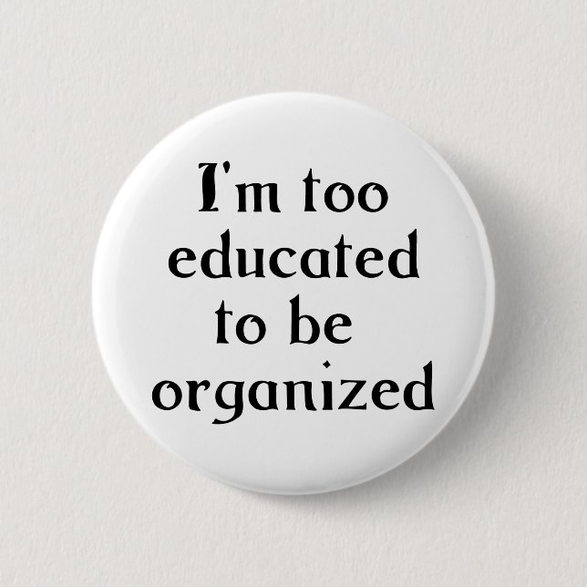 Too Educated 6 Cm Round Badge (Front)