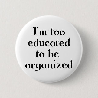 Too Educated 6 Cm Round Badge