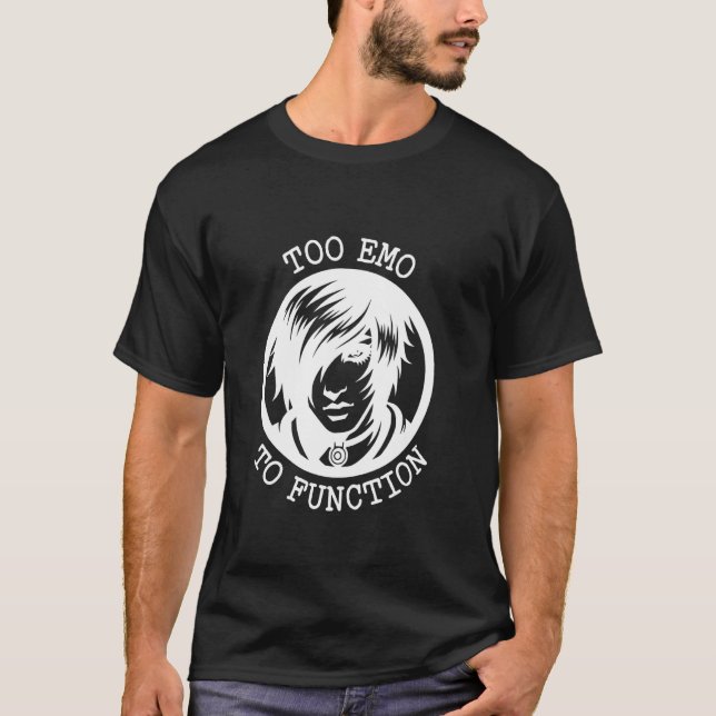 Too Emo To Function Artistic Design T-Shirt (Front)