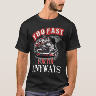 Too Fast For You Anyways Go Kart Racing Saying T-Shirt