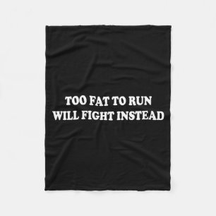 Too Fat to Run Will Fight Instead Funny Sarcasm Fleece Blanket