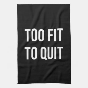 Too Fit Fitness Funny Quotes Black White Tea Towel