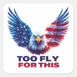 Too Fly For This Patriotic Eagle American Flag Square Sticker