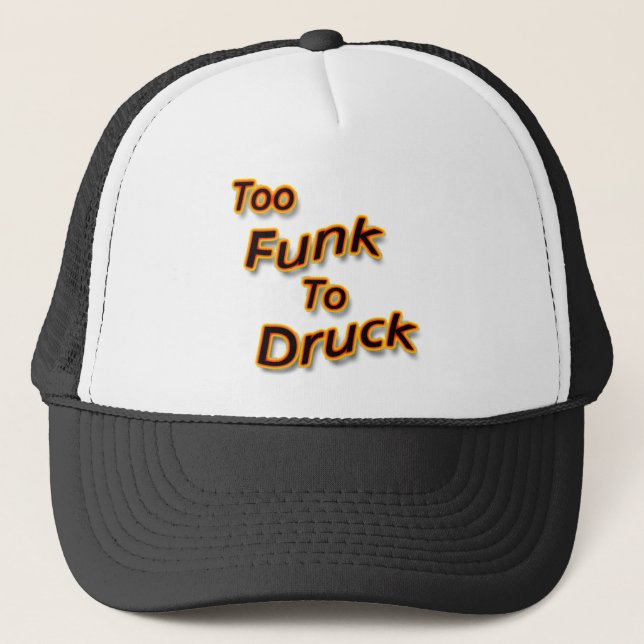 Too Funk To Drunk bright Trucker Hat (Front)