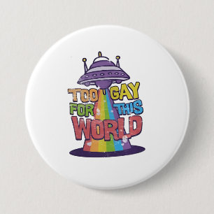 Too Gay For This world Funny LGBT Alines UFO  7.5 Cm Round Badge