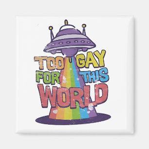 Too Gay For This world Funny LGBT Alines UFO  Magnet