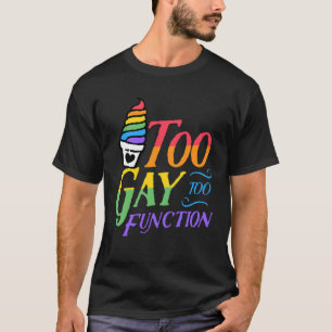 Too Gay To Function Ice cream Heart  LGBTQ Pride M T-Shirt
