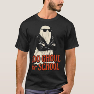 Too Ghoul For School Funny Halloween Spooky Boo T-Shirt