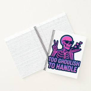 Too Ghoulish To Handle - Cool Skeleton Humour Vibe Notebook