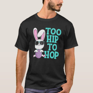 Too Hip To Hop Easter Bunny Egg Hunting Girls T-Shirt