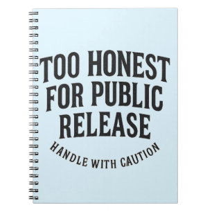 Too Honest For Public Release Notebook