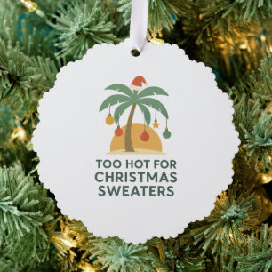Too Hot For Christmas Sweaters Christmas Ornament