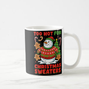 Too Hot For Christmas Sweaters Funny Snowman Tee  Coffee Mug