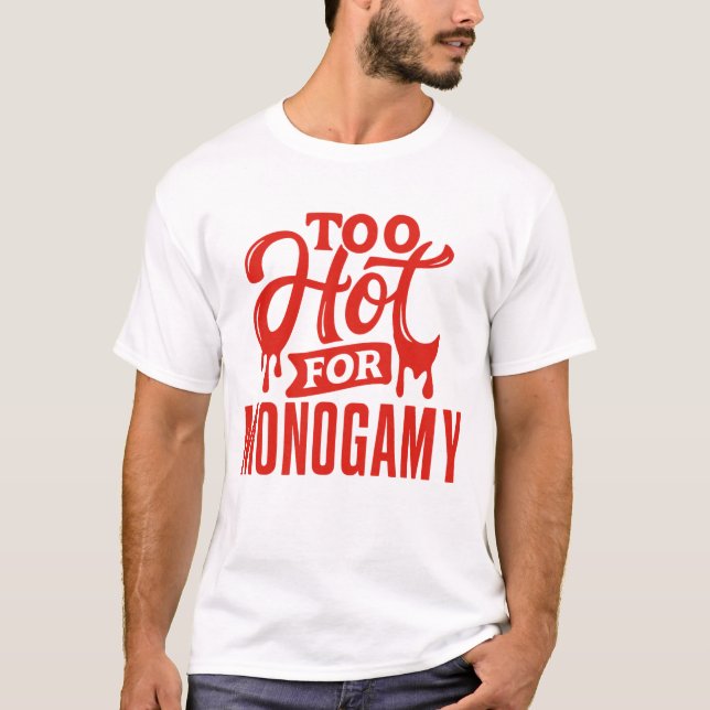 Too Hot for Monogamy Shirt, Polyamory Pride T-Shirt (Front)