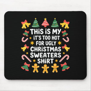 Too Hot For Ugly Christmas Sweater Funny Holiday  Mouse Pad