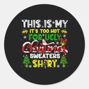 Too Hot For Ugly Christmas Sweater Funny Xmas Wome Classic Round Sticker