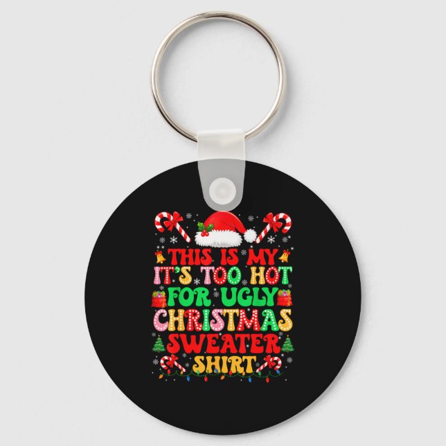 Too Hot For Ugly Christmas Sweater Shirts Xmas Men Key Ring (Front)