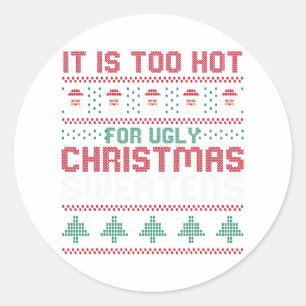 Too Hot For Ugly Christmas Sweaters Funny Alternat Classic Round Sticker