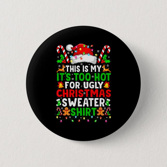 Too Hot For Ugly Christmas Sweaters Shirt Funny Xm 6 Cm Round Badge (Front)