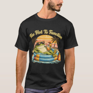 Too Hot To Function Funny Frog T-Shirt Summer Chil