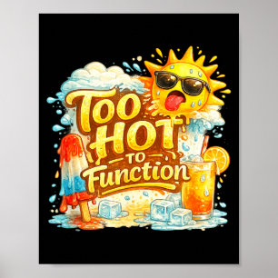 Too hot to function funny summer heat graphic poster