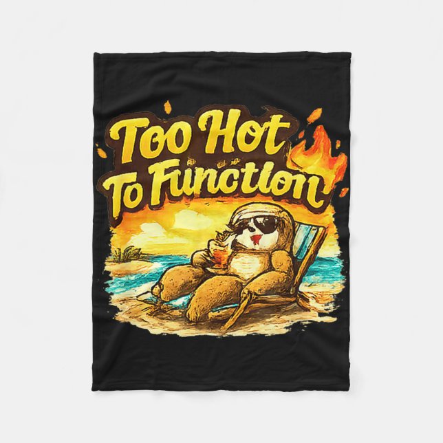 Too hot to function funny summer heat sloth fleece blanket (Front)