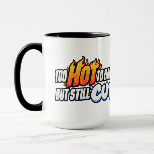 Too Hot to Handle but Still Cute Mug