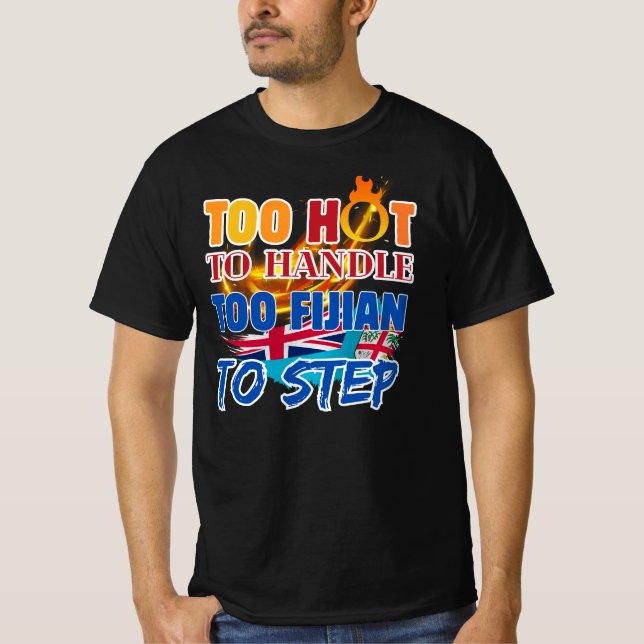 Too Hot to Handle, Too Fijian to Step T-Shirt (Front)