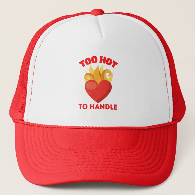 TOO HOT TO HANDLE TRUCKER HAT (Front)