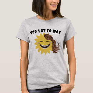 Too hot to wax funny sun T-Shirt