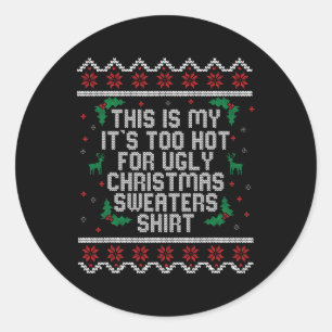 Too Hot Ugly Christmas Sweaters Funny Xmas Men Wom Classic Round Sticker