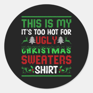 Too Hot Ugly Christmas Sweaters Funny Xmas Men Wom Classic Round Sticker