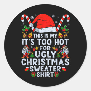 Too Hot Ugly Christmas Sweaters Funny Xmas Men Wom Classic Round Sticker