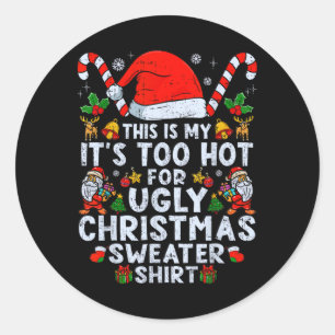 Too Hot Ugly Christmas Sweaters Funny Xmas Men Wom Classic Round Sticker