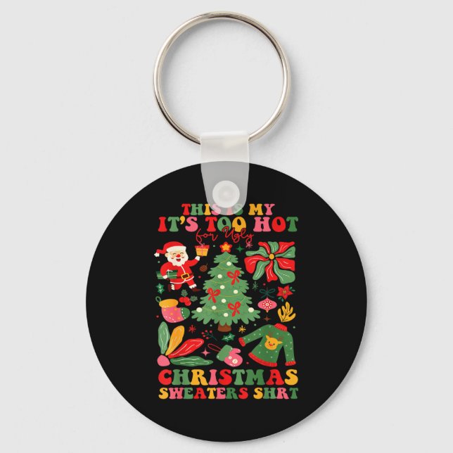 Too Hot Ugly Christmas Sweaters Funny Xmas Men Wom Key Ring (Front)