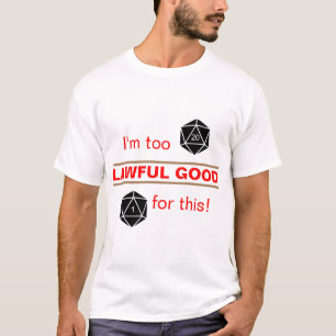 Too Lawful Good T-Shirt