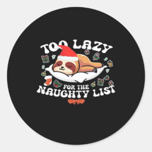 Too Lazy For The Naughty List,Funny Christmas Shir Classic Round Sticker