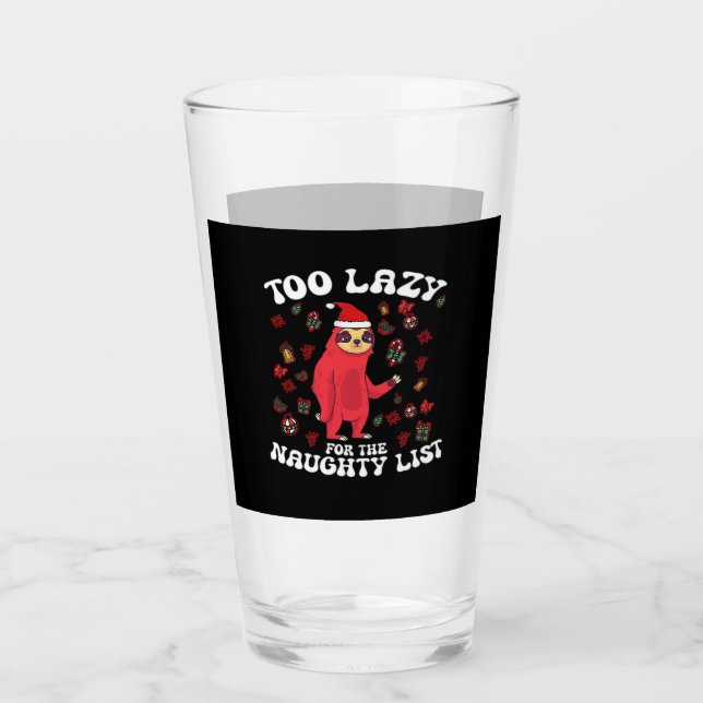 Too Lazy For The Naughty List,Funny Christmas Shir Glass (Front)