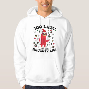 Too Lazy For The Naughty List,Funny Christmas Shir Hoodie