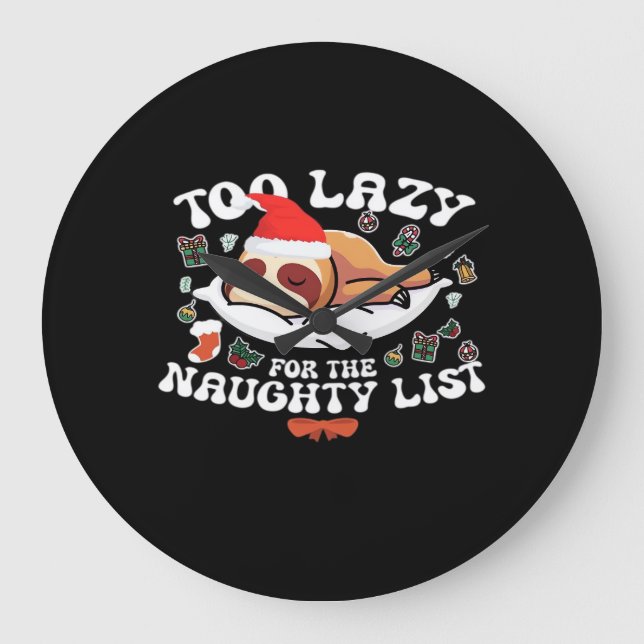 Too Lazy For The Naughty List,Funny Christmas Shir Large Clock (Front)