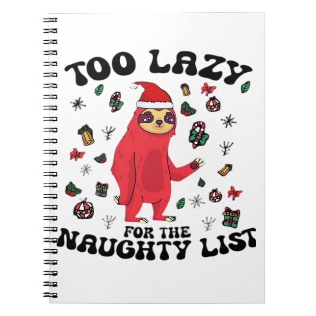 Too Lazy For The Naughty List,Funny Christmas Shir Notebook (Front)