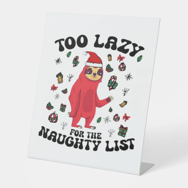 Too Lazy For The Naughty List,Funny Christmas Shir Pedestal Sign (Front)