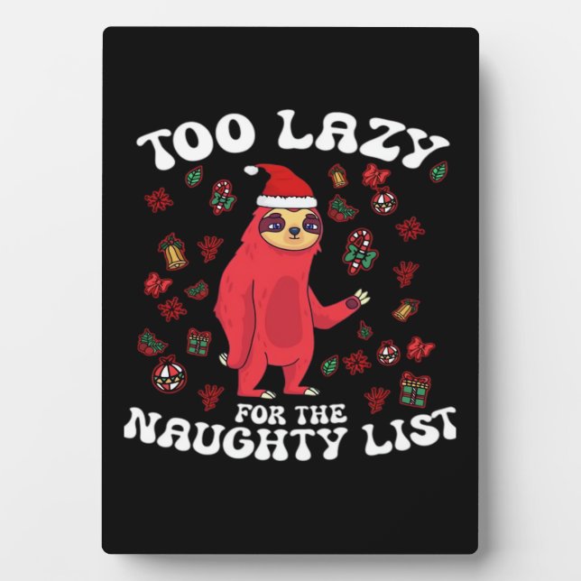 Too Lazy For The Naughty List,Funny Christmas Shir Plaque (Front)