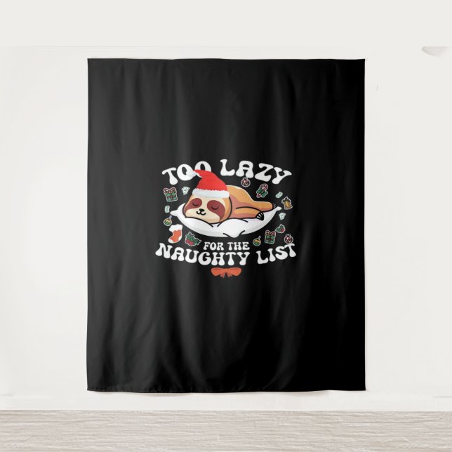 Too Lazy For The Naughty List,Funny Christmas Shir Tapestry (Front)