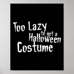 Too Lazy To Get A Halloween Costume Scary Fancy Dr Poster