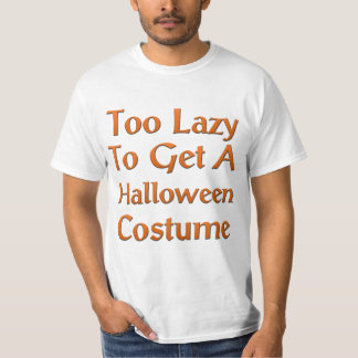 Too Lazy To Get A Halloween Costume T-Shirt