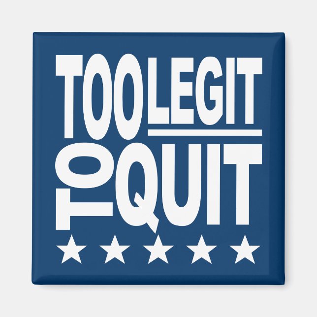 Too Legit To Quit Magnet (Front)