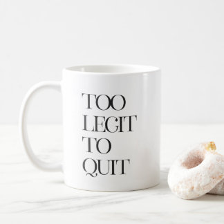 Too Legit To Quit, Motivation Coffee Mug