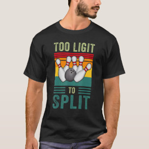 Too Legit To Split Bowlers & Bowling Player T-Shirt